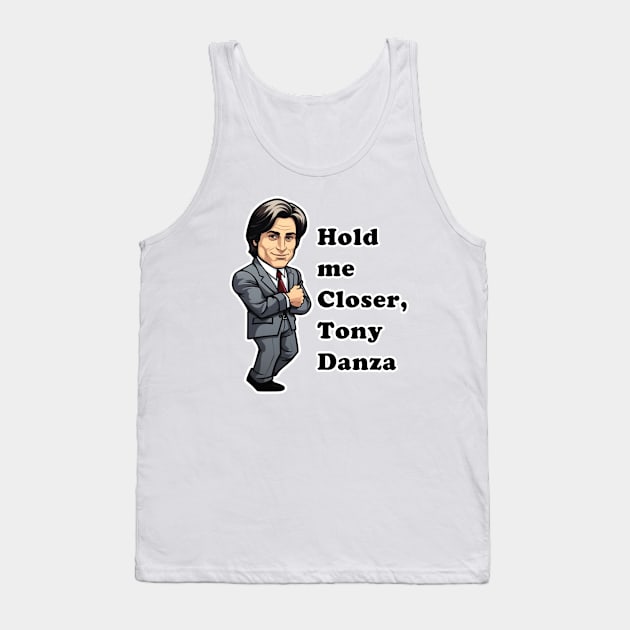 Hold Me Closer, Tony Danza Tank Top by Imagequest